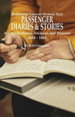 Butterfield Overland National Historic Trail PASSENGER DIARIES & STORIES Across Oklahoma, Arkansas, and Missouri 1858 - 1861 - Crossman, Bob O