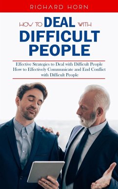 How to Deal With Difficult People - Horn, Richard