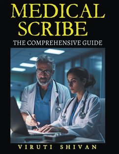 Medical Scribe - The Comprehensive Guide - Shivan, Viruti Satyan