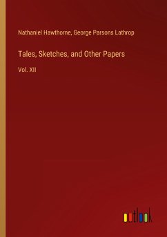 Tales, Sketches, and Other Papers - Hawthorne, Nathaniel; Lathrop, George Parsons