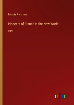 Pioneers of France in the New World - Parkman, Francis