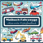 Malbuch Fahrzeuge - Mein erstes Kritzelmalbuch: 55 einzigartige Malvorlagen für Kinder ab 2 Jahre!