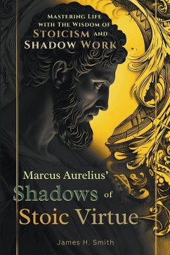 Marcus Aurelius' Shadows of Stoic Virtue - Smith, James H.