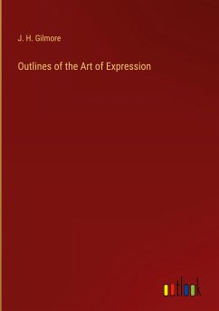 Outlines of the Art of Expression - Gilmore, J. H.