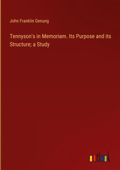 Tennyson's in Memoriam. Its Purpose and its Structure; a Study