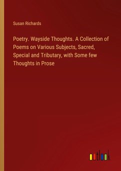 Poetry. Wayside Thoughts. A Collection of Poems on Various Subjects, Sacred, Special and Tributary, with Some few Thoughts in Prose - Richards, Susan