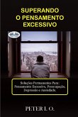 SUPERANDO O PENSAMENTO EXCESSIVO - Soluções Permanentes Para