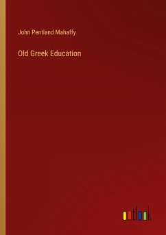 Old Greek Education - Mahaffy, John Pentland