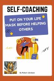 Self-Coaching, Put On Your Life Mask Before Helping Others