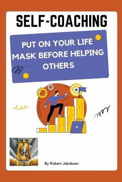 Self-Coaching, Put On Your Life Mask Before Helping Others - Jakobsen, Robert