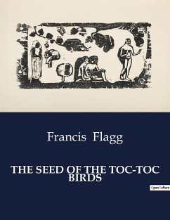 THE SEED OF THE TOC-TOC BIRDS - Flagg, Francis