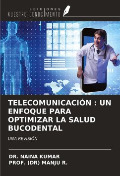 TELECOMUNICACIÓN : UN ENFOQUE PARA OPTIMIZAR LA SALUD BUCODENTAL - Kumar, Naina; R., (Dr) Manju