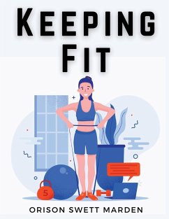 Keeping Fit - Orison Swett Marden