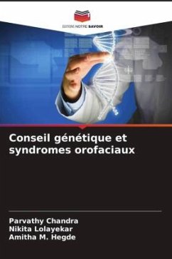 Conseil génétique et syndromes orofaciaux - Chandra, Parvathy;Lolayekar, Nikita;M. Hegde, Amitha