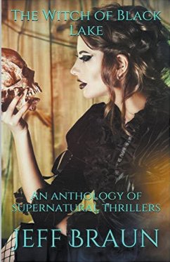The Witch of Black Lake An Anthology of Supernatural Thrillers - Braun, Jeff