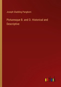 Picturesque B. and O. Historical and Descriptive - Pangborn, Joseph Gladding
