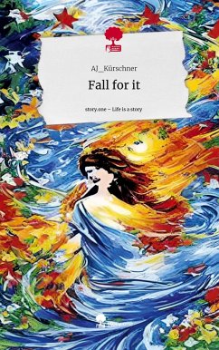 Fall for it. Life is a Story - story.one - AJ_Kürschner