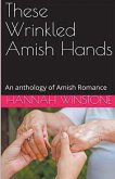 These Wrinkled Amish Hands An Anthology of Amish Romance