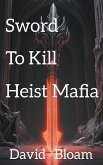 The Sword to Kill Heist Mafia