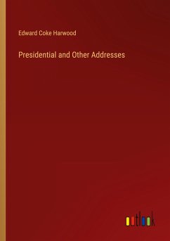 Presidential and Other Addresses - Harwood, Edward Coke