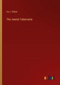 The Jewish Tabernacle - Chase, Ira J.