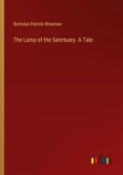 The Lamp of the Sanctuary. A Tale - Wiseman, Nicholas Patrick