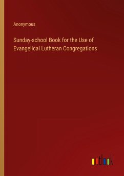 Sunday-school Book for the Use of Evangelical Lutheran Congregations - Anonymous