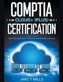 CompTIA Cloud+ (Plus) Certification Practice Questions, Answers and Master the Exam - Mills, Jake T