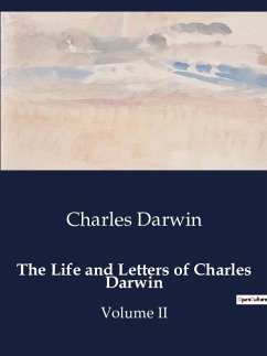 THE LIFE AND LETTERS OF CHARLES DARWIN - Darwin, Charles