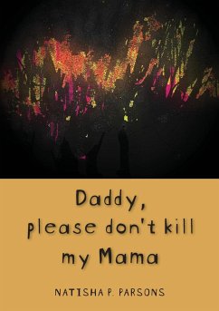 Daddy, please don't kill my mama - Parsons, Natisha P.