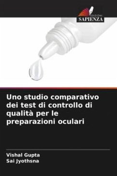 Uno studio comparativo dei test di controllo di qualità per le preparazioni oculari - Gupta, Vishal;Jyothsna, Sai