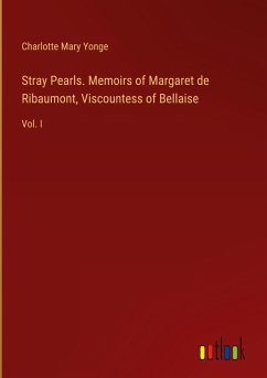 Stray Pearls. Memoirs of Margaret de Ribaumont, Viscountess of Bellaise - Yonge, Charlotte Mary