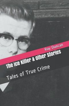 The Ice Killer and Other Stories Tales of True Crime - Duncan, Ray