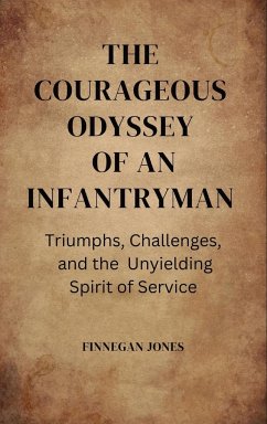 The Courageous Odyssey of an Infantryman - Jones, Finnegan