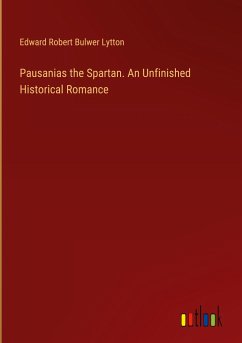 Pausanias the Spartan. An Unfinished Historical Romance