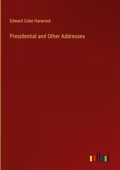Presidential and Other Addresses - Harwood, Edward Coke