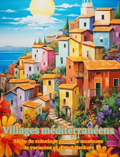 Villages méditerranéens Livre de coloriage pour les amateurs de vacances et d'architecture Designs créatifs - Art, Harmony