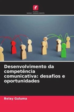 Desenvolvimento da competência comunicativa: desafios e oportunidades - Guluma, Belay