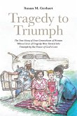 Tragedy to Triumph; The True Story of Four Generations of Women Whose Lives of Tragedy Were Turned into Triumph by the Power of God's Love