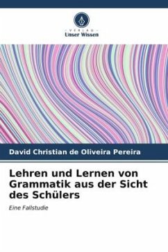 Lehren und Lernen von Grammatik aus der Sicht des Schülers - Oliveira Pereira, David Christian de