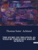 THE STORY OF CREATION AS TOLD BY THEOLOGY AND BY SCIENCE