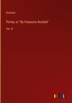 Portia; or &quote;By Passions Rocked&quote;