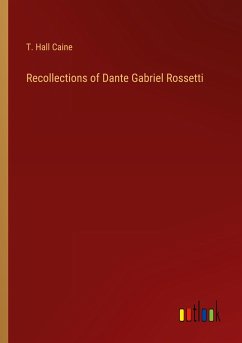 Recollections of Dante Gabriel Rossetti - Caine, T. Hall