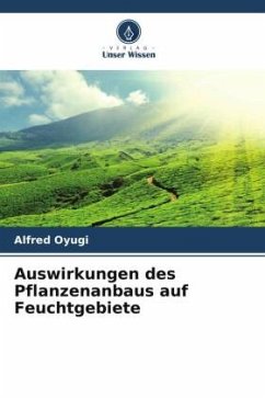 Auswirkungen des Pflanzenanbaus auf Feuchtgebiete - Oyugi, Alfred