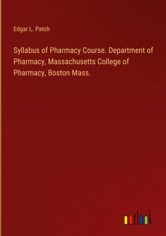Syllabus of Pharmacy Course. Department of Pharmacy, Massachusetts College of Pharmacy, Boston Mass. - Patch, Edgar L.
