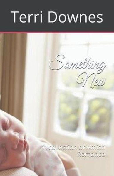 Something New A Collection of Amish Romance Something New A Collection of Amish Romance