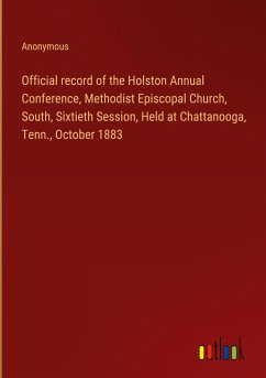 Official record of the Holston Annual Conference, Methodist Episcopal Church, South, Sixtieth Session, Held at Chattanooga, Tenn., October 1883 - Anonymous