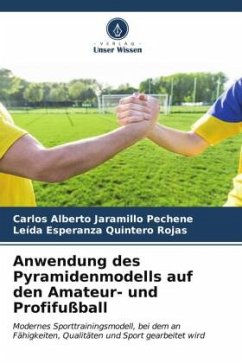 Anwendung des Pyramidenmodells auf den Amateur- und Profifußball - Jaramillo Pechene, Carlos Alberto;Quintero Rojas, Leída Esperanza