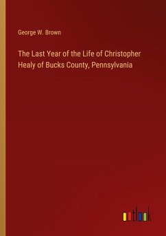 The Last Year of the Life of Christopher Healy of Bucks County, Pennsylvania