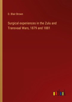 Surgical experiences in the Zulu and Transvaal Wars, 1879 and 1881